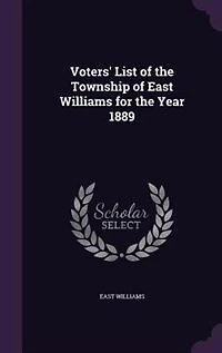 Voters' List of the Township East Williams for Year 1889