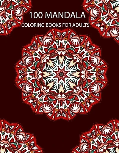 100 Mandala Coloring Books For Adults: 100 Mandalas Coloring Book - Coloring Mandalas For Adults 100 Pages