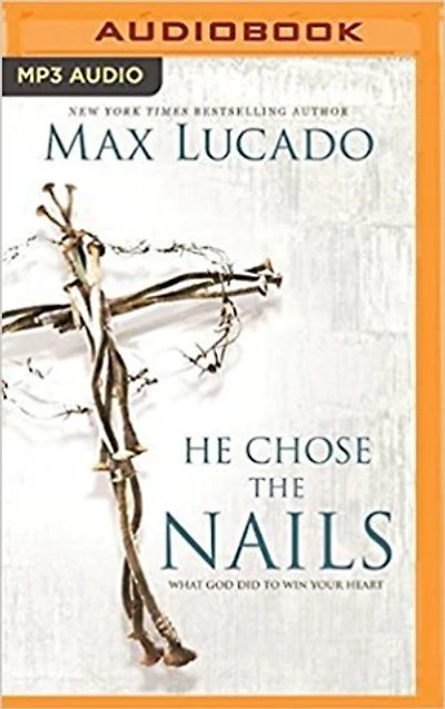 He Chose The Nails: What God Did To Win Your Heart