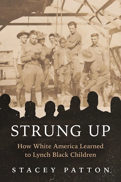 Strung Up: How White America Learned to Lynch Black Children