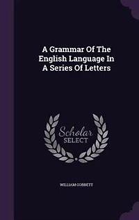 A Grammar Of The English Language In A Series Of Letters