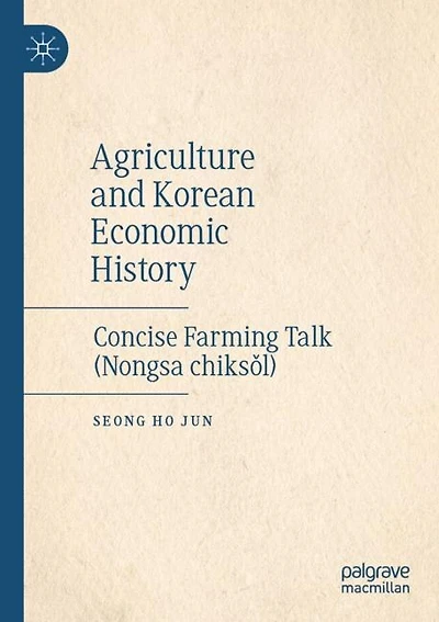 Agriculture And Korean Economic History: Concise Farming Talk (nongsa Chikscl)
