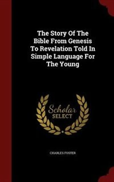The Story Of The Bible From Genesis To Revelation Told In Simple Language For The Young