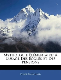 Mythologie Élémentaire: À L'usage Des Écoles Et Des Pensions