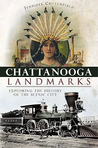 Chattanooga Landmarks:: Exploring the History of Scenic City