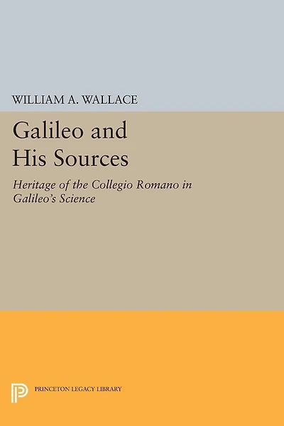 Galileo and His Sources: Heritage of the Collegio Romano Galileo's Science