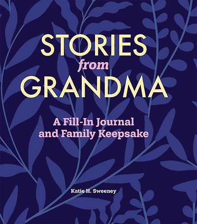 Stories from Grandma: A Fill-In Journal and Family Keepsake