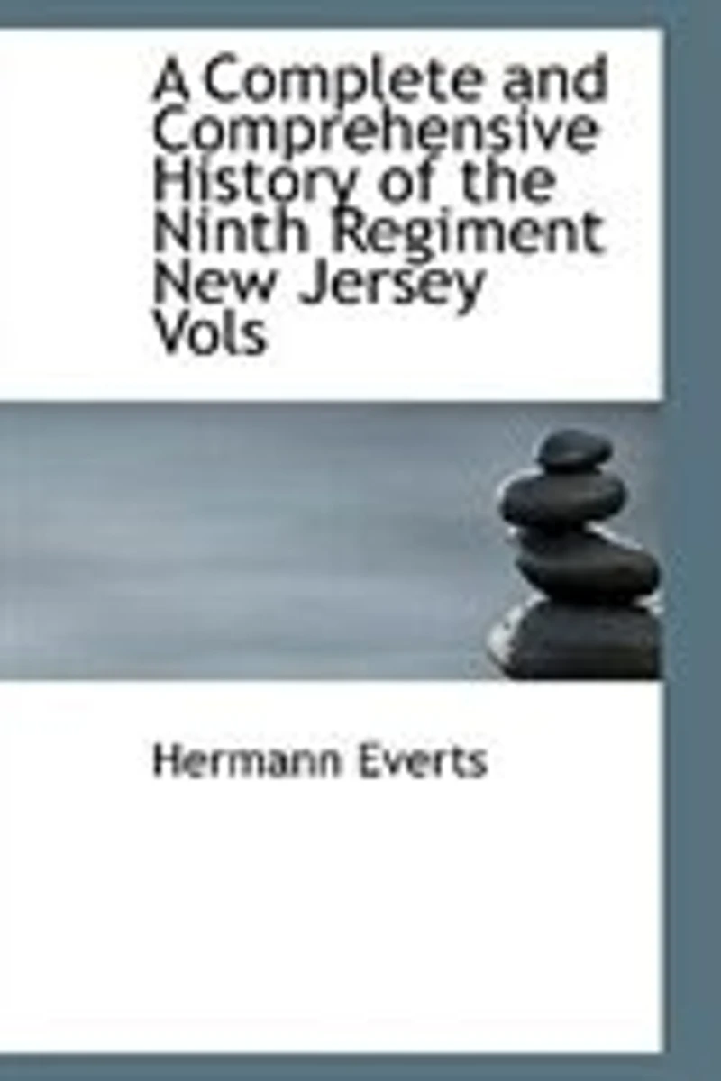 A Complete and Comprehensive History of the Ninth Regiment New Jersey Vols - Scholar's Choice Edition