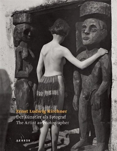 Ernst Ludwig Kirchner - The Artist As Photographer