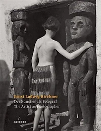 Ernst Ludwig Kirchner - The Artist As Photographer