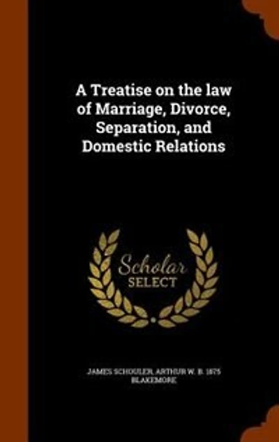 A Treatise on the law of Marriage, Divorce, Separation, and Domestic Relations