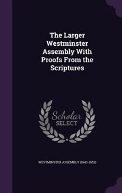 the Larger Westminster Assembly With Proofs From Scriptures