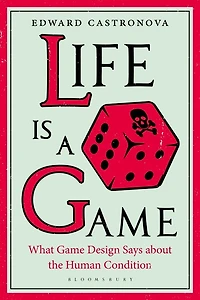 Life Is A Game: What Game Design Says About The Human Condition