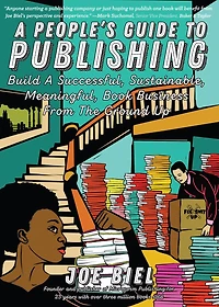 People's Guide to Publishing: Building a Successful, Sustainable, Meaningful Book Business From the Ground Up