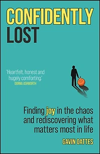 Confidently Lost: Finding Joy the Chaos and Rediscovering What Matters Most Life