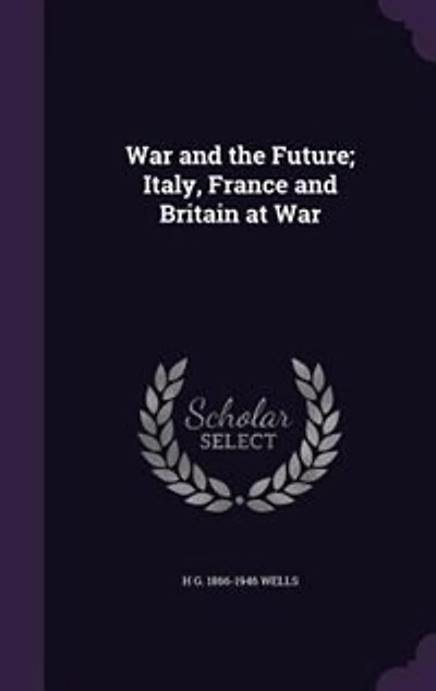 War and the Future: Italy, France Britain at (Classic Reprint)