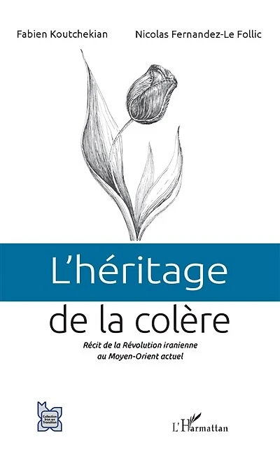 L'héritage de la colère: Récit de la Révolution iranienne au Moyen-Orient actuel