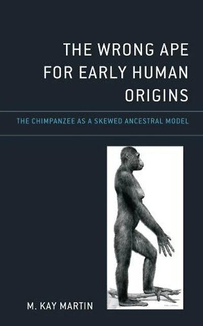 The Wrong Ape for Early Human Origins: Chimpanzee as a Skewed Ancestral Model