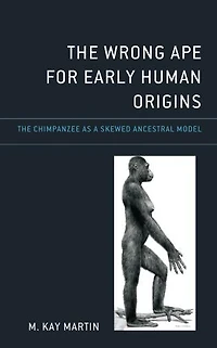 The Wrong Ape for Early Human Origins: Chimpanzee as a Skewed Ancestral Model