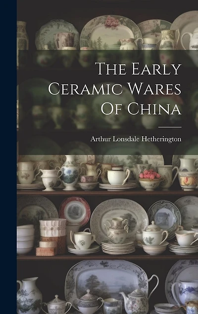 The Early Ceramic Wares Of China