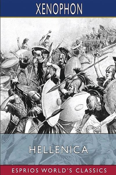 Hellenica (Esprios Classics): Translated by Henry G. Dakyns
