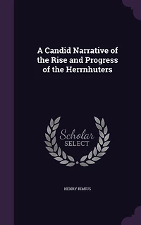 A Candid Narrative of the Rise and Progress Herrnhuters
