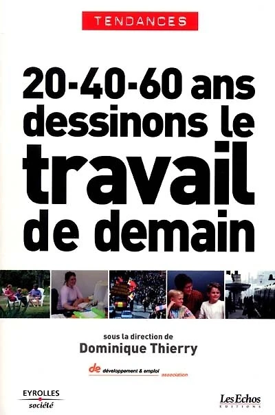 20 ans, 40 ans, 60 ans... : dessinons le travail de demain: dessinons le travail de demain