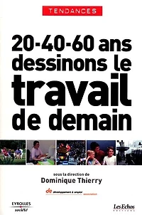 20 ans, 40 ans, 60 ans... : dessinons le travail de demain: dessinons le travail de demain