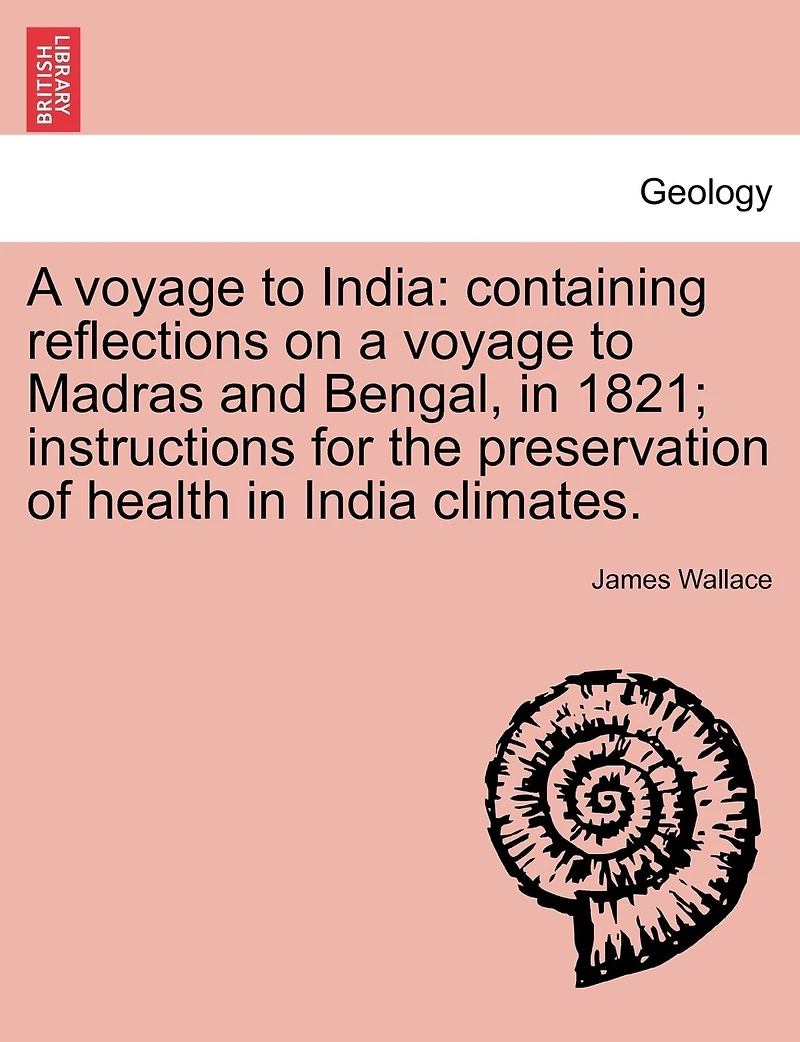 a Voyage to India: Containing Reflections on Madras and Bengal, 1821, the Ship Lo