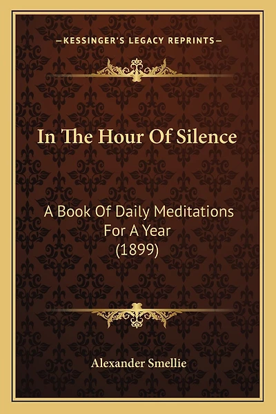In The Hour Of Silence: A Book Of Daily Meditations For A Year (1899)