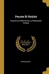 Pensée Et Réalité: Essai d'une Réforme de la Philosophie Critique (Classic Reprint)