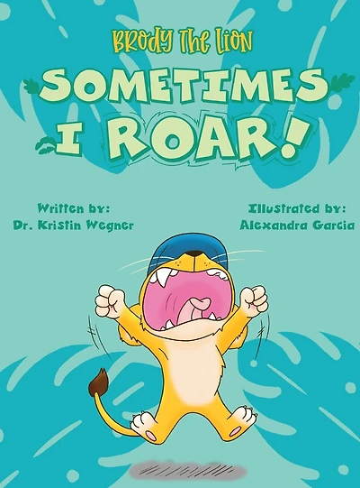 Brody the Lion Sometimes I ROAR!: Helping children with autism, anxiety, and big emtions cope with transitions and changes