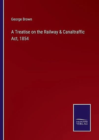 A Treatise on the Railway & Canaltraffic Act