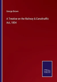 A Treatise on the Railway & Canaltraffic Act