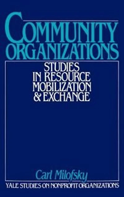 Community Organizations: Studies in Resource Mobilization and Exchange