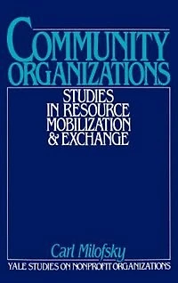 Community Organizations: Studies in Resource Mobilization and Exchange
