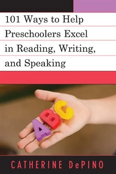 101 Ways to Help Preschoolers Excel Reading, Writing, and Speaking