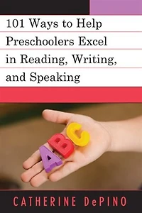 101 Ways to Help Preschoolers Excel Reading, Writing, and Speaking