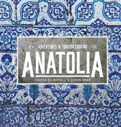 Anatolia: Adventures Turkish Cooking