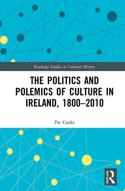 The Politics and Polemics of Culture Ireland, 1800-2010