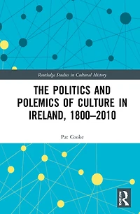 The Politics and Polemics of Culture Ireland, 1800-2010
