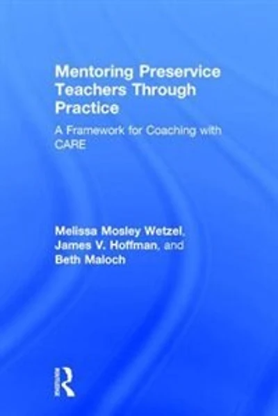Mentoring Preservice Teachers Through Practice: A Framework For Coaching With Care