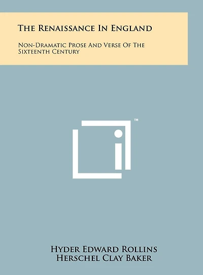 The Renaissance In England: Non-Dramatic Prose And Verse Of The Sixteenth Century