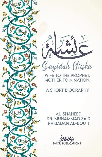 A'isha; Wife To The Prophet, Mother To A Nation: A Short Biography