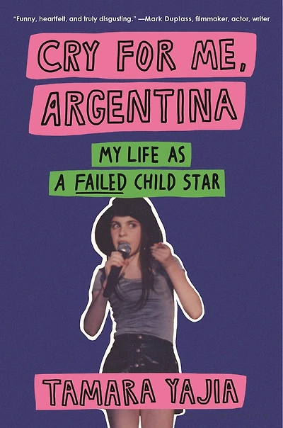 Cry for Me, Argentina: My Life As a Failed Child Star