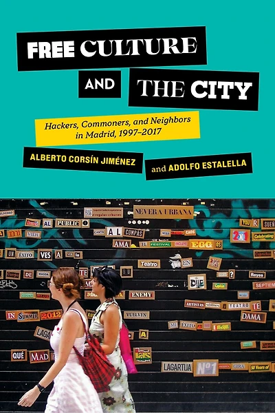 Free Culture and the City: Hackers, Commoners, Neighbors Madrid, 1997-2017