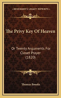 The Privy Key Of Heaven: Or Twenty Arguments For Closet Prayer (1820)