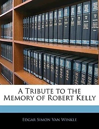 A Tribute to the Memory of Robert Kelly: An Address, Delivered June 4, 1856 (Classic Reprint)