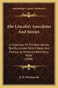 Abe Lincoln's Anecdotes And Stories: A Collection Of The Best Stories Told By Lincoln Which Made Him Famous As America's Best Story Teller (1908)