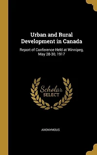 Urban and Rural Development Canada: Report of Conference Held at Winnipeg, May 28-30, 1917